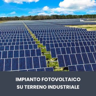 incentivi per impianti fotovoltaici su terreni industriali